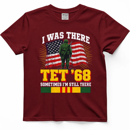 I Was There Tet '68 Sometimes I'm Still There T-Shirt