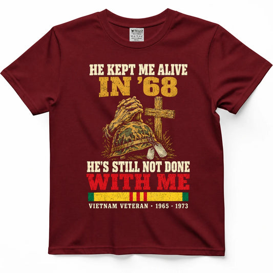 He Kept Me Alive In 68 He's Still Not Done With Me Shirt