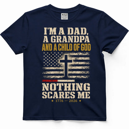 I'm A Dad, A Grandpa And A Child Of God — Nothing Scares Me Shirt