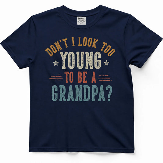 Don't I Look Too Young to Be a Grandpa Father's Day Papa T-Shirt