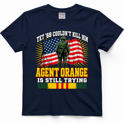 Tet '68 Couldn't Kill Him Agent Orange Is Still Trying T-Shirt
