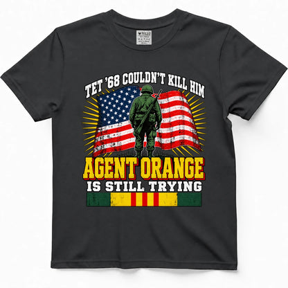 Tet '68 Couldn't Kill Him Agent Orange Is Still Trying T-Shirt