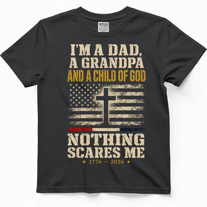 I'm A Dad, A Grandpa And A Child Of God — Nothing Scares Me Shirt