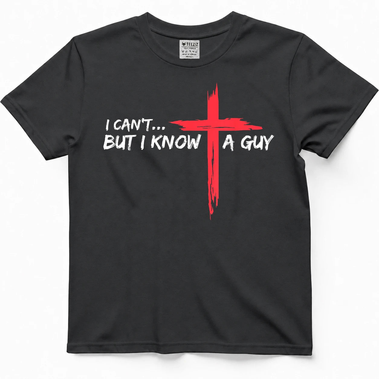 I Can't But I Know A Guy Jesus Cross Funny Christian T-Shirt