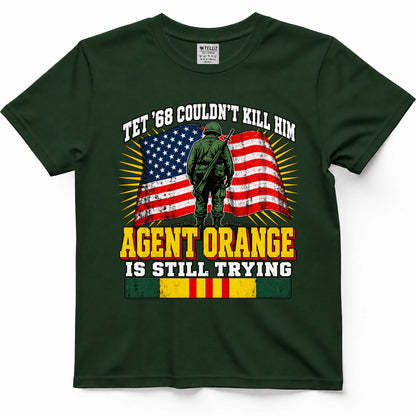 Tet '68 Couldn't Kill Him Agent Orange Is Still Trying T-Shirt