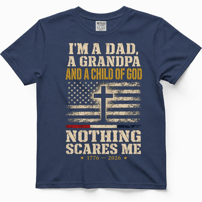 I'm A Dad, A Grandpa And A Child Of God — Nothing Scares Me Shirt