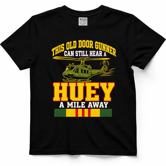 This Old Door Gunner Can Still Hear A Huey A Mile Away T-Shirt