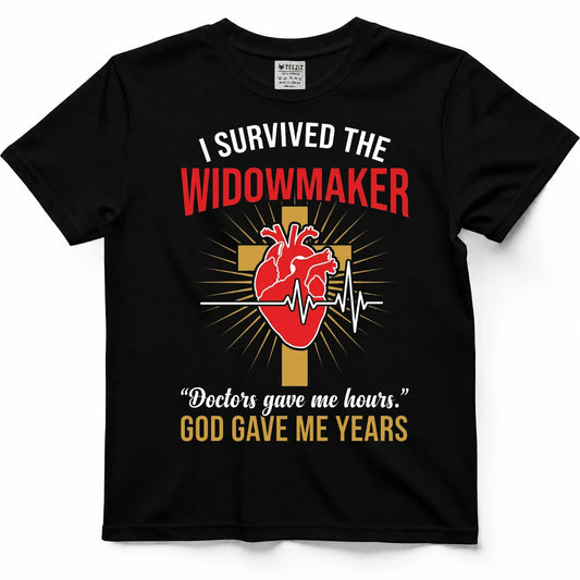 I Survived The Widowmaker  Doctors Gave Me Hours, God Gave Me Years Tee