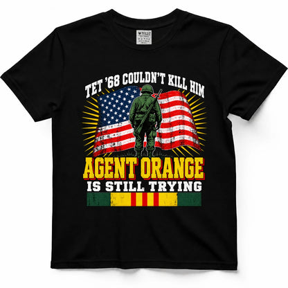 Tet '68 Couldn't Kill Him Agent Orange Is Still Trying T-Shirt