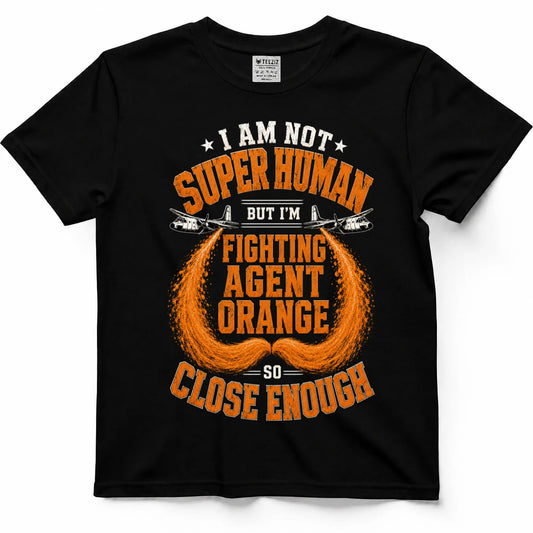 Not Superhuman, So Close Enough — Agent Orange Vietnam Veteran Shirt