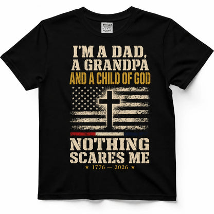 I'm A Dad, A Grandpa And A Child Of God — Nothing Scares Me Shirt