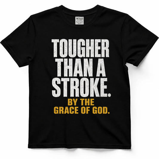 Tougher Than A Stroke By The Grace Of God Tee