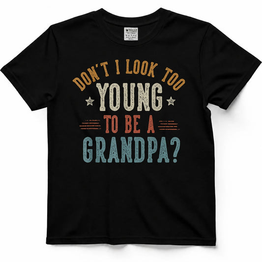 Don't I Look Too Young to Be a Grandpa Father's Day Papa T-Shirt