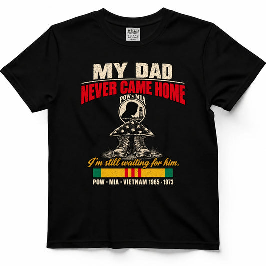 My Dad Never Came Home POW MIA Shirt