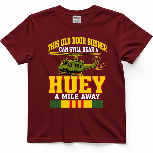 This Old Door Gunner Can Still Hear A Huey A Mile Away T-Shirt