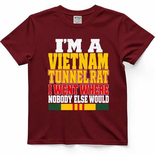 I'm A Vietnam Tunnel Rat I Went Where Nobody Else Would T-Shirt
