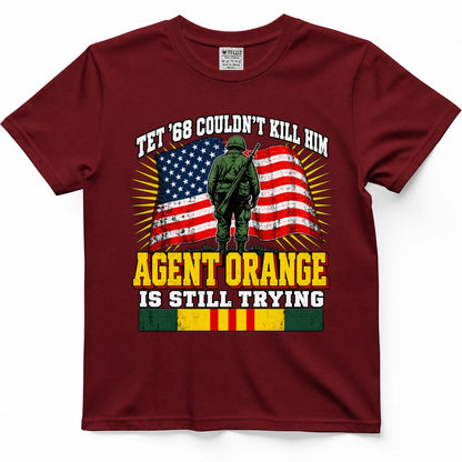 Tet '68 Couldn't Kill Him Agent Orange Is Still Trying T-Shirt