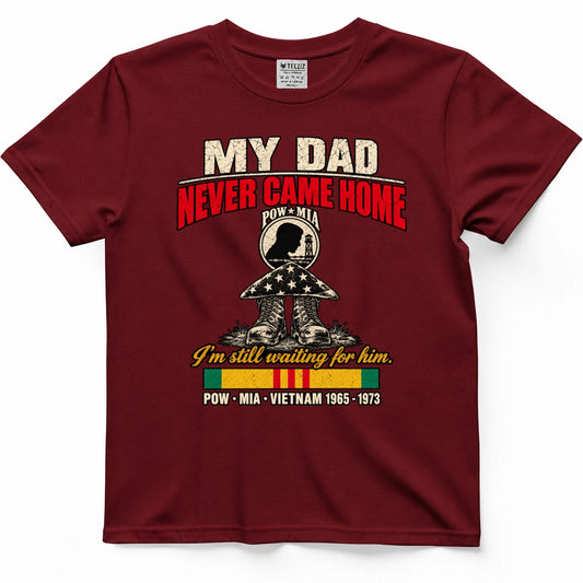 My Dad Never Came Home POW MIA Shirt