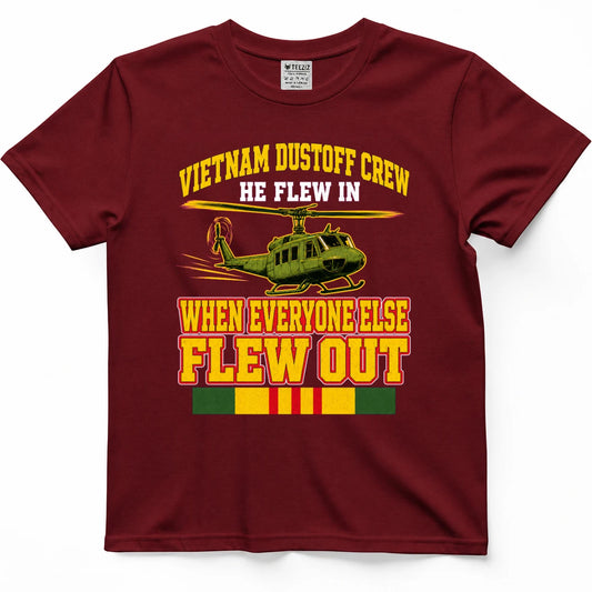 Vietnam Dustoff Crew He Flew In When Everyone Else Flew Out T-Shirt