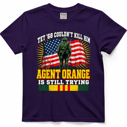 Tet '68 Couldn't Kill Him Agent Orange Is Still Trying T-Shirt